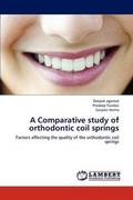 Cover: A Comparative study of orthodontic coil springs - LAP Lambert Academic Publishing