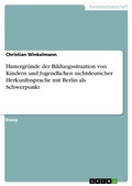 Cover: Hintergr&uuml;nde der Bildungssituation von Kindern und Jugendlichen nichtdeutscher Herkunftssprache mit Berlin als Schwerpunkt - GRIN Verlag