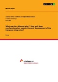 Cover: What was the "Monnet plan"? How well does neo-functionalism explain the early development of the European integration? - GRIN Verlag