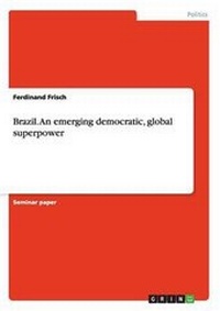 Abbildung von: Brazil. An emerging democratic, global superpower - GRIN Verlag