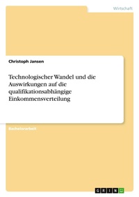 Abbildung von: Technologischer Wandel und die Auswirkungen auf die qualifikationsabhaengige Einkommensverteilung - GRIN Verlag
