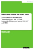 Cover: Extended Mobile WiMAX Signal Transmission over RoF viaTriple Symmetrical Dispersion System SMF, DCF and CFBG - GRIN Verlag