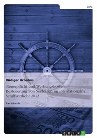 Abbildung von: Steuerpflicht und Werbungskosten: Besteuerung von Seeleuten im internationalen Schiffsverkehr 2012 - GRIN Verlag