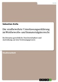 Cover: Die strafbewehrte Unterlassungserkl&auml;rung im Wettbewerbs- und Immaterialg&uuml;terrecht - GRIN Verlag