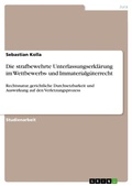 Cover: Die strafbewehrte Unterlassungserklaerung im Wettbewerbs- und Immaterialgueterrecht - GRIN Verlag