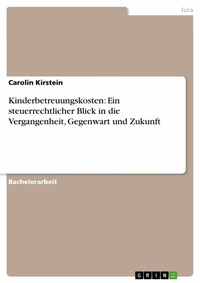 Abbildung von: Kinderbetreuungskosten: Ein steuerrechtlicher Blick in die Vergangenheit, Gegenwart und Zukunft - GRIN Verlag