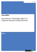 Cover: Jane Austen's "Northanger Abbey": Is Catherine Morland an Ideal Heroine? - GRIN Verlag