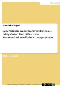Abbildung von: Systematische Wandelkommunikation als Erfolgsfaktor: Ein Leitfaden zur Kommunikation in Veränderungsprojekten - GRIN Verlag