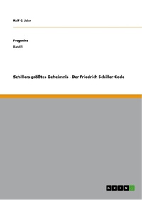 Abbildung von: Schillers größtes Geheimnis - Der Friedrich Schiller-Code - GRIN Verlag