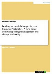 Abbildung von: Leading successful changes in your business: Peakmake - A new model combining change management and change leadership - GRIN Verlag