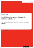 Cover: Die Wirkung von Atomwaffen auf die Stabilitaet in Suedasien - GRIN Verlag
