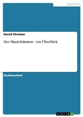 Cover: Der Manich&auml;ismus - ein &Uuml;berblick - GRIN Verlag