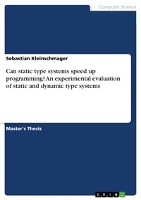 Enlarge image Cover: Can static type systems speed up programming? An experimental evaluation of static and dynamic type systems - GRIN Verlag