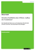 Cover: Dresdens Stadtbild in den 1950ern - Aufbau des Sozialismus? - GRIN Verlag