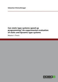 Enlarge image Cover: Can static type systems speed up programming? An experimental evaluation of static and dynamic type systems - GRIN Verlag