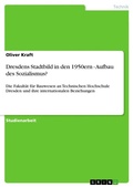 Cover: Dresdens Stadtbild in den 1950ern - Aufbau des Sozialismus? - GRIN Verlag