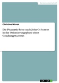 Cover: Die Phantasie-Reise nach John O. Stevens in der Orientierungsphase eines Coachingprozesses - GRIN Verlag