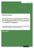 Cover: Die klassischen Kurzgeschichten "Das Brot" von Wolfgang Borchert und "Saisonbeginn" von Elisabeth Langgaesser - GRIN Verlag