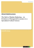 Cover: The Birth of Muslim Marketing - An Evolution of Managerial Economics to a Specialized Culture Science - GRIN Verlag