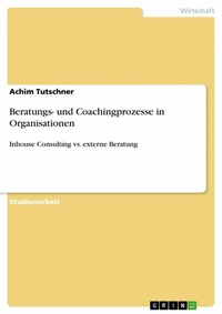 Abbildung von: Beratungs- und Coachingprozesse in Organisationen - GRIN Verlag