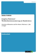 Cover: Jungfrau Madonna? - Weiblichkeitsinszenierung in Musikvideos - GRIN Verlag