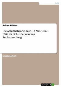 Abbildung von: Die Abfärbetheorie des § 15 Abs. 3 Nr. 1 EStG im Lichte der neueren Rechtsprechung - GRIN Verlag