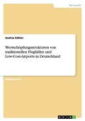 Cover: Wertschoepfungsstrukturen von traditionellen Flughaefen und Low-Cost-Airports in Deutschland - GRIN Verlag