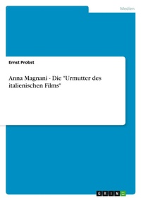 Abbildung von: Anna Magnani - Die "Urmutter des italienischen Films" - GRIN Verlag