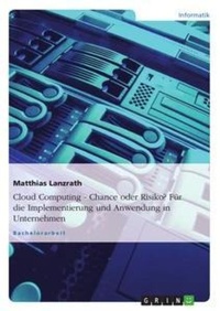 Abbildung von: Cloud Computing - Chance oder Risiko? Fuer die Implementierung und Anwendung in Unternehmen - GRIN Verlag