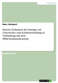 Cover: Interne Evaluation als Strategie  zur Unterrichts- und Schulentwicklung  in Verbindung mit dem EPIK-Dom&auml;nenkonzept - GRIN Verlag