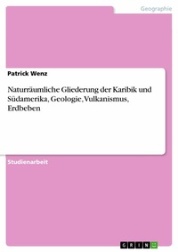 Abbildung von: Naturräumliche Gliederung der Karibik und Südamerika,  Geologie, Vulkanismus, Erdbeben - GRIN Verlag