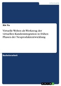 Cover: Virtuelle Welten als Werkzeug der virtuellen Kundenintegration in fr&uuml;hen Phasen der Neuproduktentwicklung - GRIN Verlag