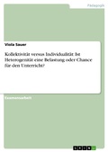 Cover: Kollektivit&auml;t versus Individualit&auml;t: Ist Heterogenit&auml;t eine Belastung oder Chance f&uuml;r den Unterricht? - GRIN Verlag