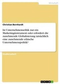 Cover: Ist Unternehmensethik nur ein Marketinginstrument oder erfordert die zunehmende Globalisierung tatsaechlich eine zunehmende ethische Unternehmenspolitik? - GRIN Verlag