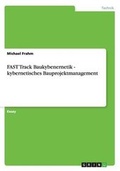 Cover: Fast Track Baukybenernetik - Kybernetisches Bauprojektmanagement - Grin Verlag