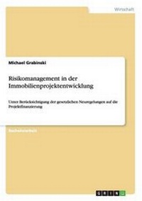 Abbildung von: Risikomanagement in der Immobilienprojektentwicklung - GRIN Verlag