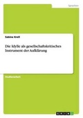 Cover: Die Idylle als gesellschaftskritisches Instrument der Aufklaerung - GRIN Verlag