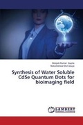 Cover: Synthesis of Water Soluble CdSe Quantum Dots for bioimaging field - LAP Lambert Academic Publishing