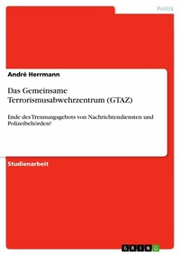 Abbildung von: Das Gemeinsame Terrorismusabwehrzentrum (GTAZ) - GRIN Verlag