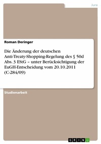 Abbildung von: Die Änderung der deutschen Anti-Treaty-Shopping-Regelung des § 50d Abs. 3 EStG - unter Berücksichtigung der EuGH-Entscheidung vom 20.10.2011 (C-284/09) - GRIN Verlag