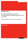 Cover: Die Au&szlig;enpolitik der Deutschen Demokratischen Republik zwischen 1949 und 1969 - GRIN Verlag