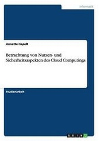 Abbildung von: Betrachtung von Nutzen- und Sicherheitsaspekten des Cloud Computings - GRIN Verlag