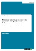 Cover: Mercatura Palaestinae ex conspectu pregrinatorum christianorum - GRIN Verlag