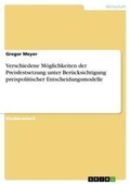 Cover: Verschiedene Moeglichkeiten der Preisfestsetzung unter Beruecksichtigung preispolitischer Entscheidungsmodelle - GRIN Verlag