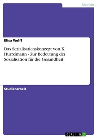 Abbildung von: Das Sozialisationskonzept von K. Hurrelmann - Zur Bedeutung der Sozialisation fuer die Gesundheit - GRIN Verlag