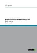 Cover: Marketingstrategie der Edeka-Gruppe fuer Bio-Produkte - GRIN Verlag