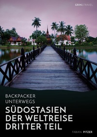 Abbildung von: Backpacker unterwegs: Südostasien - Der Weltreise dritter Teil: Thailand, Laos, China, Vietnam, Kambodscha und Myanmar - GRIN Verlag