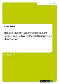 Abbildung von: Manfred Pfisters Figurengestaltung am Beispiel von Ludvig Holbergs "Hexerie eller blind Alarm" - GRIN Verlag