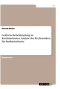 Cover: Geldw&auml;schebek&auml;mpfung in Kreditinstituten: Analyse der Rechtsrisiken f&uuml;r Bankmitarbeiter - GRIN Verlag