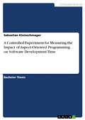 Cover: A Controlled Experiment for Measuring the Impact of Aspect-Oriented Programming on Software Development Time - GRIN Verlag
